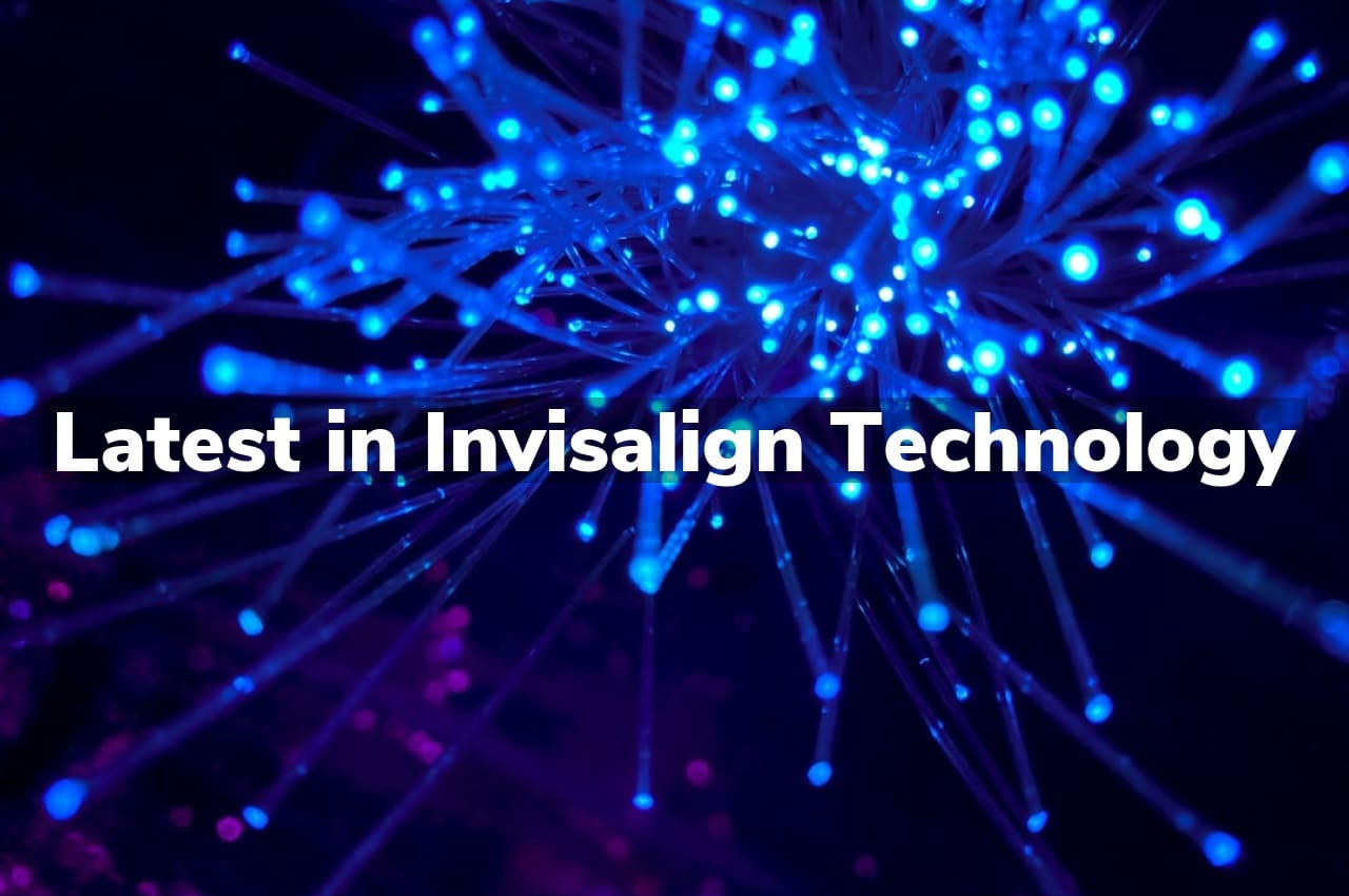 Latest in Invisalign Technology
